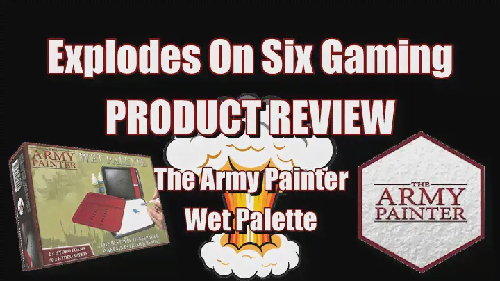 Explodes On Six Gaming Product Review: The Army Painter Wet Palette