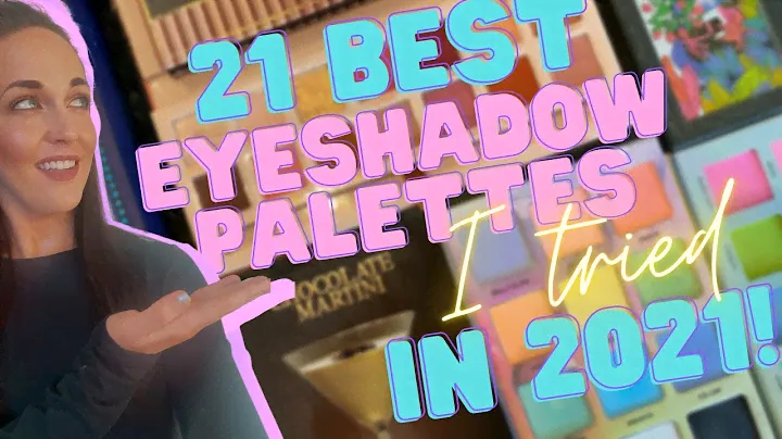 THE 21 BEST EYESHADOW PALETTES I TRIED IN 2021
