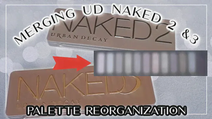 MERGING URBAN DECAY NAKED 2 & NAKED 3 // Eyeshadow palette reorganization & project pan announcement